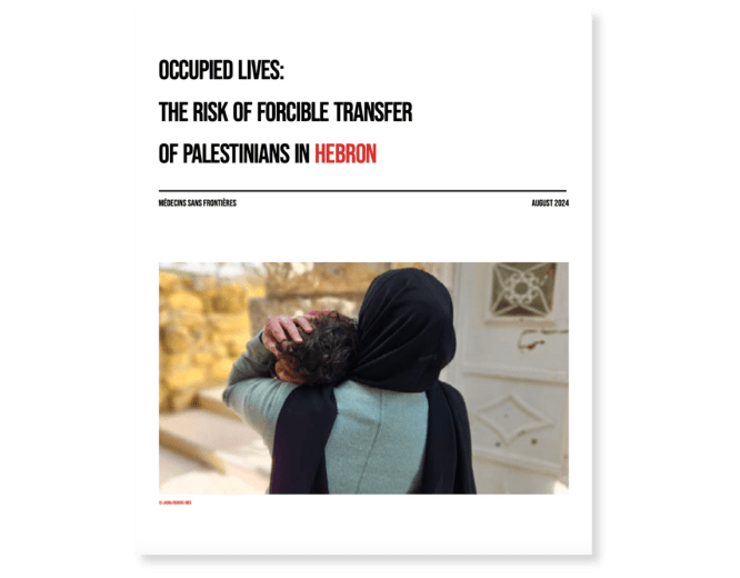 MSF report, Occupied Lives: The risk of forcible transfer of Palestinians in Hebron